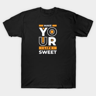 Make Your Life Sweet, Quote T-Shirt